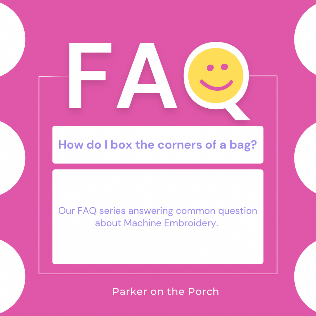 FAQ Series: How to BOX an ITH Zipper Bag Tutorial