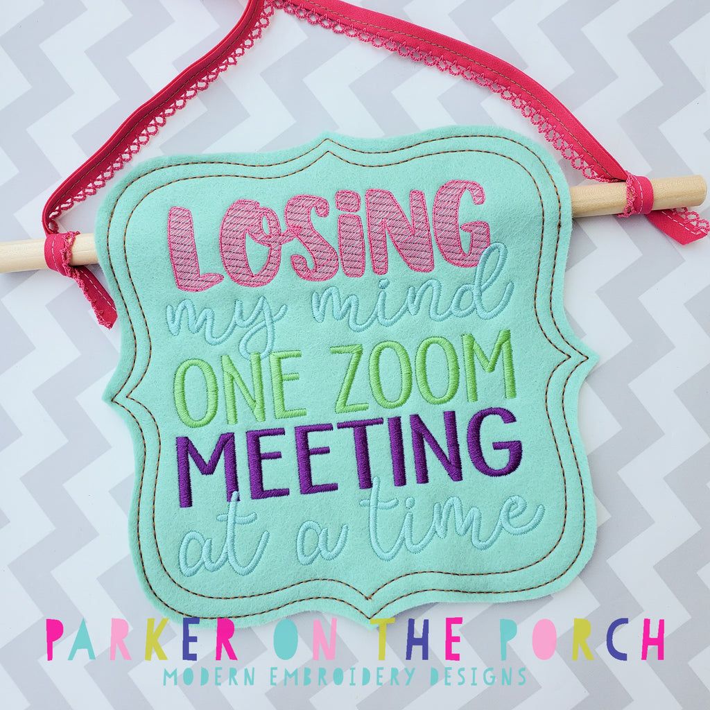 Digital Download- Losing My Mind One Zoom Meeting at a Time- BANNER - in the hoop machine embroidery ITH pattern